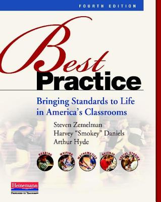 Best Practice: Bringing Standards to Life in America's Classrooms - Hyde, Arthur, and Zemelman, Steven, and Daniels, Harvey Smokey