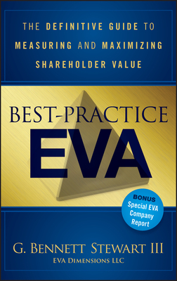 Best-Practice Eva: The Definitive Guide to Measuring and Maximizing Shareholder Value - Stewart, Bennett