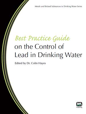 Best Practice Guide on the Control of Lead in Drinking Water - Hayes, Colin, Dr. (Editor)