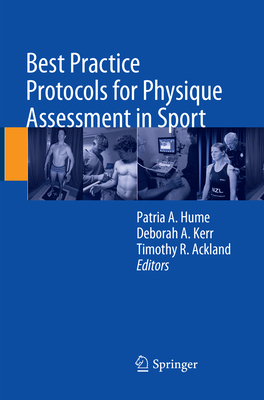 Best Practice Protocols for Physique Assessment in Sport - Hume, Patria A. (Editor), and Kerr, Deborah A. (Editor), and Ackland, Timothy R. (Editor)