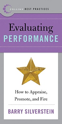 Best Practices: Evaluating Performance: How to Appraise, Promote, and Fire - Silverstein, Barry