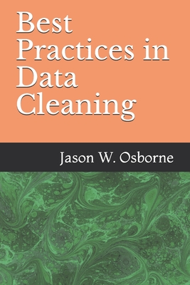 Best Practices in Data Cleaning: Everything you need to do before and after you collect your data - Osborne, Jason W