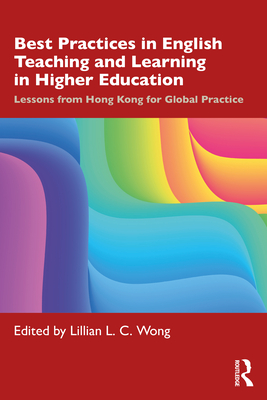 Best Practices in English Teaching and Learning in Higher Education: Lessons from Hong Kong for Global Practice - Wong, Lillian L C (Editor)