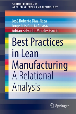 Best Practices in Lean Manufacturing: A Relational Analysis - Daz-Reza, Jos Roberto, and Garca Alcaraz, Jorge Luis, and Morales Garca, Adrin Salvador