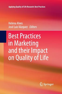 Best Practices in Marketing and Their Impact on Quality of Life - Alves, Helena (Editor), and Vzquez, Jos Luis (Editor)
