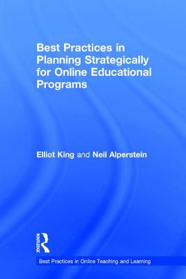 Best Practices in Planning Strategically for Online Educational Programs - King, Elliot, and Alperstein, Neil