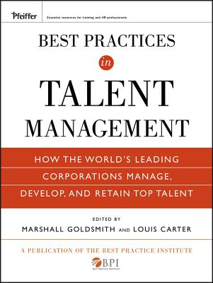 Best Practices in Talent Management - Goldsmith, Marshall, Dr., and Carter, Louis, and The Best Practice Institute
