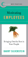 Best Practices: Motivating Employees: Bring Out the Best in Your People - Silverstein, Barry