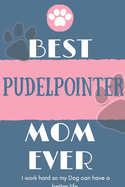 Best Pudelpointer Mom Ever Notebook Gift: Lined Notebook / Journal Gift, 120 Pages, 6x9, Soft Cover, Matte Finish