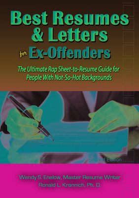 Best Resumes and Letters for Ex-Offenders: The Ultimate Rap Sheet-to-Resume Guide for People With Not-So-Hot Backgrounds - Enelow, Wendy, and Krannich, Ronald