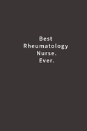 Best Rheumatology Nurse. Ever.: Lined notebook