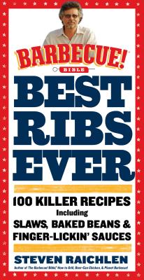 Best Ribs Ever: 100 Killer Recipes Including Baked Beans & Finger-Lickin' Sauces - Raichlen, Steven