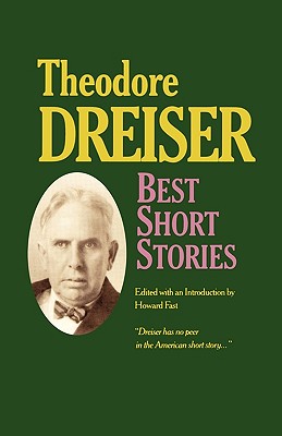 Best Short Stories of Theodore Dreiser - Dreiser, Theodore, and Fast, Howard
