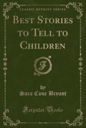 Best Stories to Tell to Children (Classic Reprint)