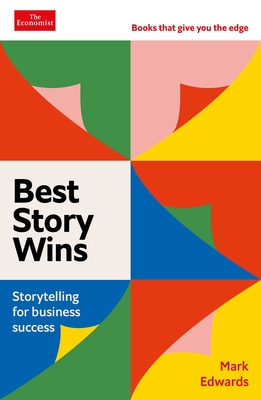 Best Story Wins: Storytelling for Business Success - Edwards, Mark