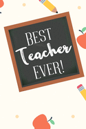 Best Teacher Ever: Gift for your favorite Teacher! Say thank you for being awesome. Journal/Notebook 120 lined pages