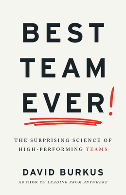Best Team Ever: The Surprising Science of High-Performing Teams - Burkus, David