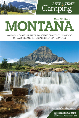 Best Tent Camping: Montana: Your Car-Camping Guide to Scenic Beauty, the Sounds of Nature, and an Escape from Civilization - Nesset, Christina, and Nesset, Jan