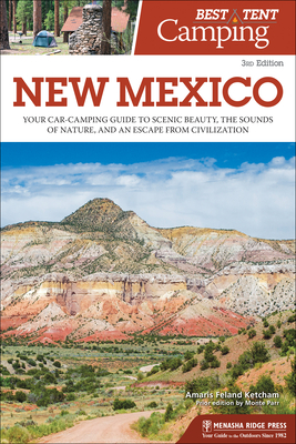 Best Tent Camping: New Mexico: Your Car-Camping Guide to Scenic Beauty, the Sounds of Nature, and an Escape from Civilization - Ketcham, Amaris Feland, and Parr, Monte (Original Author)