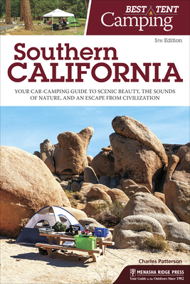 Best Tent Camping: Southern California: Your Car-Camping Guide to Scenic Beauty, the Sounds of Nature, and an Escape from Civilization - Patterson, Charles