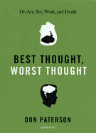 Best Thought, Worst Thought: On Art, Sex, Work and Death