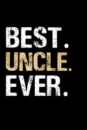 Best Uncle Ever: Uncle Journal Lined Notebook for Daily Notes Or Diary Writing, Notepad or To Do List - Unique Father's Day, Birthday, Christmas Gift or Stocking Stuffer from Niece or Nephew