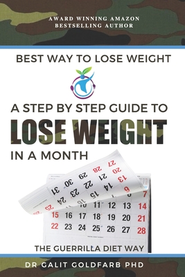 Best Way To Lose Weight: A Step-By-Step Guide to Lose Weight In A Month The Guerrilla Diet Way - Goldfarb, Galit