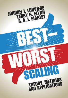 Best-Worst Scaling: Theory, Methods and Applications - Louviere, Jordan J, and Flynn, Terry N, and Marley, A A J