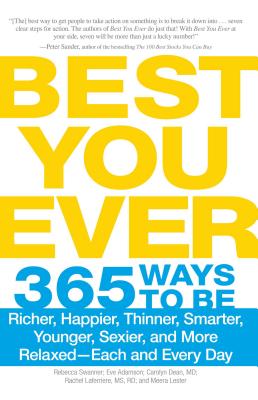 Best You Ever: 365 Ways to be Richer, Happier, Thinner, Smarter, Younger, Sexier, and More Relaxed - Each and Every Day - Swanner, Rebecca