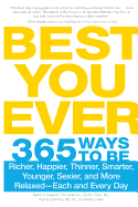 Best You Ever: 365 Ways to be Richer, Happier, Thinner, Smarter, Younger, Sexier, and More Relaxed - Each and Every Day