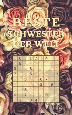 BESTE SCHWESTER DER WELT - Sudoku: Tolles R?tselbuch zum Verschenken an Geschwister 184 knifflige R?tsel Kleines Geschenk f?r Schwesterherz Geschenkidee zum Valentinstag, Weihnachten, Geburtstag - R?tsel-Freund