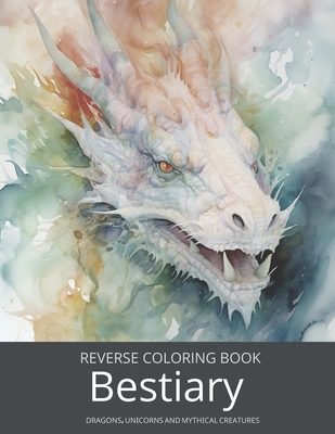 Bestiary, a Reverse Coloring Book for Teens and Adults: Ink Tracing Fantasy and Mythology with Dragons, Unicorns, and Beyond. - Lvst, Wander