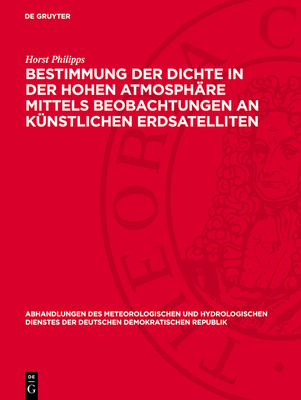 Bestimmung Der Dichte in Der Hohen Atmosph?re Mittels Beobachtungen an K?nstlichen Erdsatelliten - Philipps, Horst