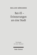 Bet-El - Erinnerungen an Eine Stadt: Perspektiven Der Alttestamentlichen Bet-El-Uberlieferung