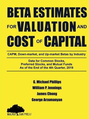 Beta Estimates for Valuation and Cost of Capital, As of the End of the 4th Quarter, 2019 - Phillips, G Michael, and Chong, James, and Arzumanyan, George
