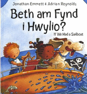 Beth am Fynd i Hwylio?/If We Had a Sailboat