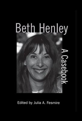 Beth Henley: A Casebook - Fesmire, Julia A. (Editor)