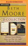 Beth Moore - Collection: Praying God's Word, Jesus, the One and Only, the Beloved Disciple: Praying God's Word, Jesus, the One and Only, the Beloved Disciple