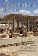 Beth Shean Studies: Aspects of Religion, History, Art, and Archaeology in Hellenistic and Roman Nysa-Scythopolis, Transactions, American Philosophical Society (Vol. 112, Part 2)