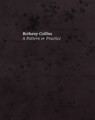 Bethany Collins: A Pattern or Practice - Collins, Bethany, and Paitz, Kendra (Editor), and Deveney, Grace (Text by)