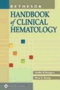 Bethesda Handbook of Clinical Hematology - Rodgers, Griffin P, MD, Facp (Editor), and Young, Neal S, MD (Editor)