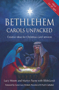 Bethlehem Carols Unpacked: Creative Ideas for Christmas Carol Services - Moore, Lucy, Mrs., and Payne, Martyn, and BibleLands