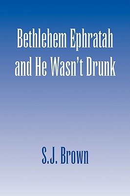 Bethlehem Ephratah and He Wasn't Drunk - Brown, S J