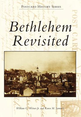 Bethlehem Revisited - Weiner Jr, William G, and Samuels, Karen M