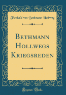 Bethmann Hollwegs Kriegsreden (Classic Reprint)