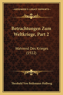 Betrachtungen Zum Weltkriege, Part 2: Wahrend Des Krieges (1922)