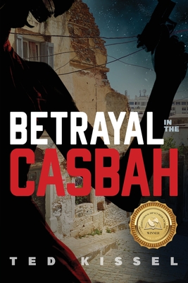 Betrayal in the Casbah - Kissel, Ted