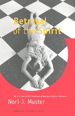 Betrayal of the Spirit: My Life Behind the Headlines of the Hare Krishna Movement - Muster, Nori J