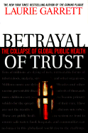 Betrayal of Trust: The Collapse of Global Public Health - Garrett, Laurie