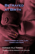 Betrayed at Birth: True stories of love, lust, greed and hope.